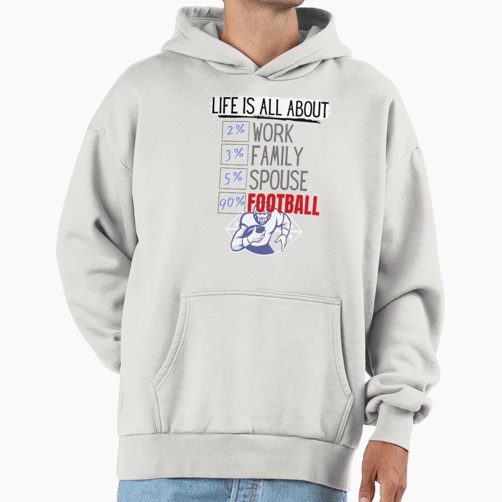 Life Is All About Football Hoodie - Custom Art Print Men Women - T-Shirt, Sweatshirt, Hoodie
