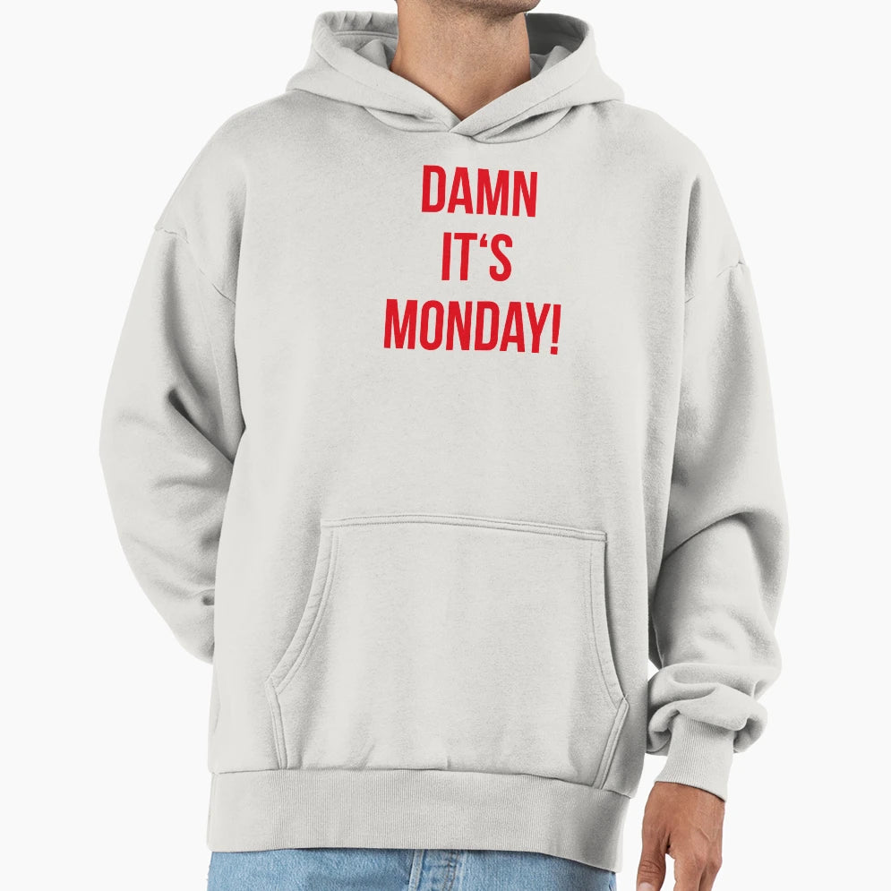 Damn Its Monday Hoodie - Custom Art Print Unisex - T-Shirt, Sweatshirt, Hoodie