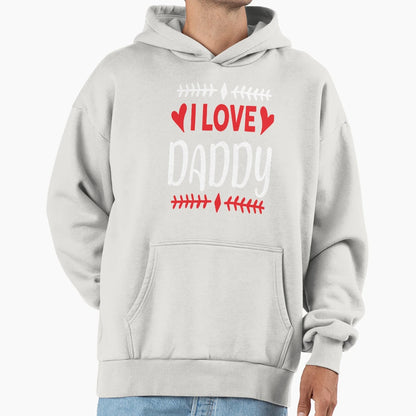 I Love Daddy Hoodie - Streetwear Style for Adults - T-Shirt, Sweatshirt, Hoodie