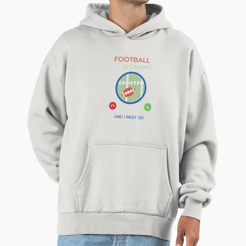 Football Calling Hoodie - Fun Novelty Design Men Women - T-Shirt, Sweatshirt, Hoodie