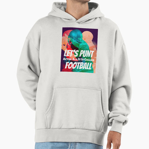 Lets Punt After All Its Called Football Hoodie - Aesthetic Graphic Unisex - T-Shirt, Sweatshirt, Hoodie