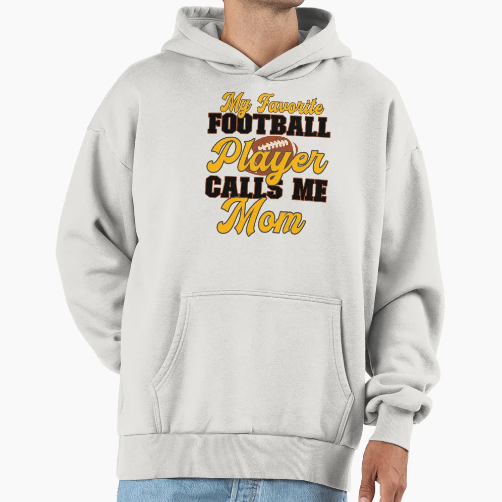 My Favorite Football Player Calls Me Mom Mama Hoodie - Graphic Print Unisex - T-Shirt, Sweatshirt, Hoodie