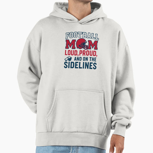 Football Mom Loud Proud Sideline Hoodie - Aesthetic Graphic Unisex - T-Shirt, Sweatshirt, Hoodie