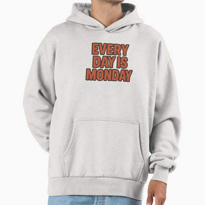 Every Day Is Monday Mood Hoodie - Minimalist Print Unisex - T-Shirt, Sweatshirt, Hoodie