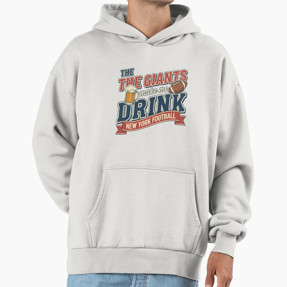 Giants Make Me Drink Hoodie - Novelty Apparel for Adults - T-Shirt, Sweatshirt, Hoodie