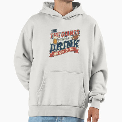 Giants Make Me Drink Hoodie - Novelty Apparel for Adults - T-Shirt, Sweatshirt, Hoodie