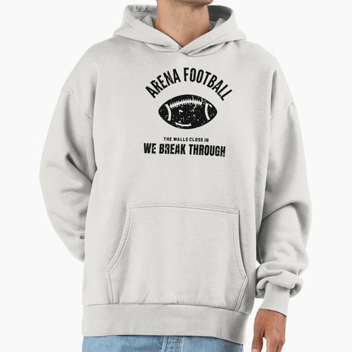 Arena Football Walls Close We Break Hoodie - Custom Art Print Unisex - T-Shirt, Sweatshirt, Hoodie
