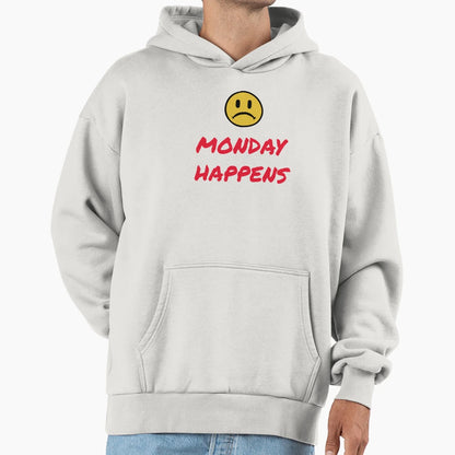 Monday Happens Hoodie - Casual Everyday Wear Men Women - T-Shirt, Sweatshirt, Hoodie