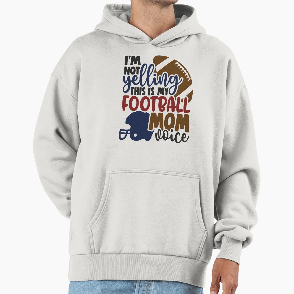 Im Not Yelling This Is My Football Hoodie - Aesthetic Graphic for Adults - T-Shirt, Sweatshirt, Hoodie
