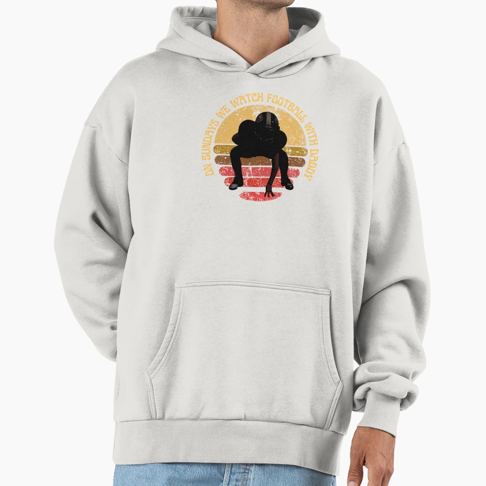 Sundays We Watch Football Daddy Sundays Hoodie - Fun Novelty Design Unisex - T-Shirt, Sweatshirt, Hoodie