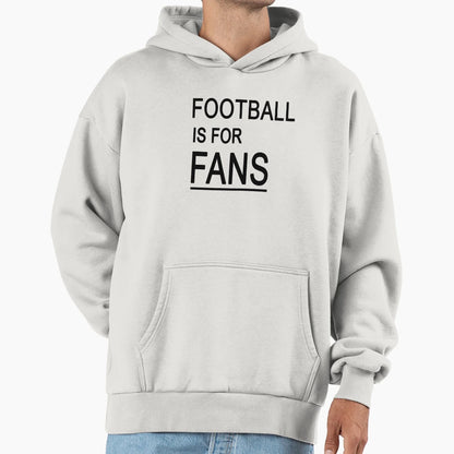 Football Is Fans Hoodie - Streetwear Style Men Women - T-Shirt, Sweatshirt, Hoodie