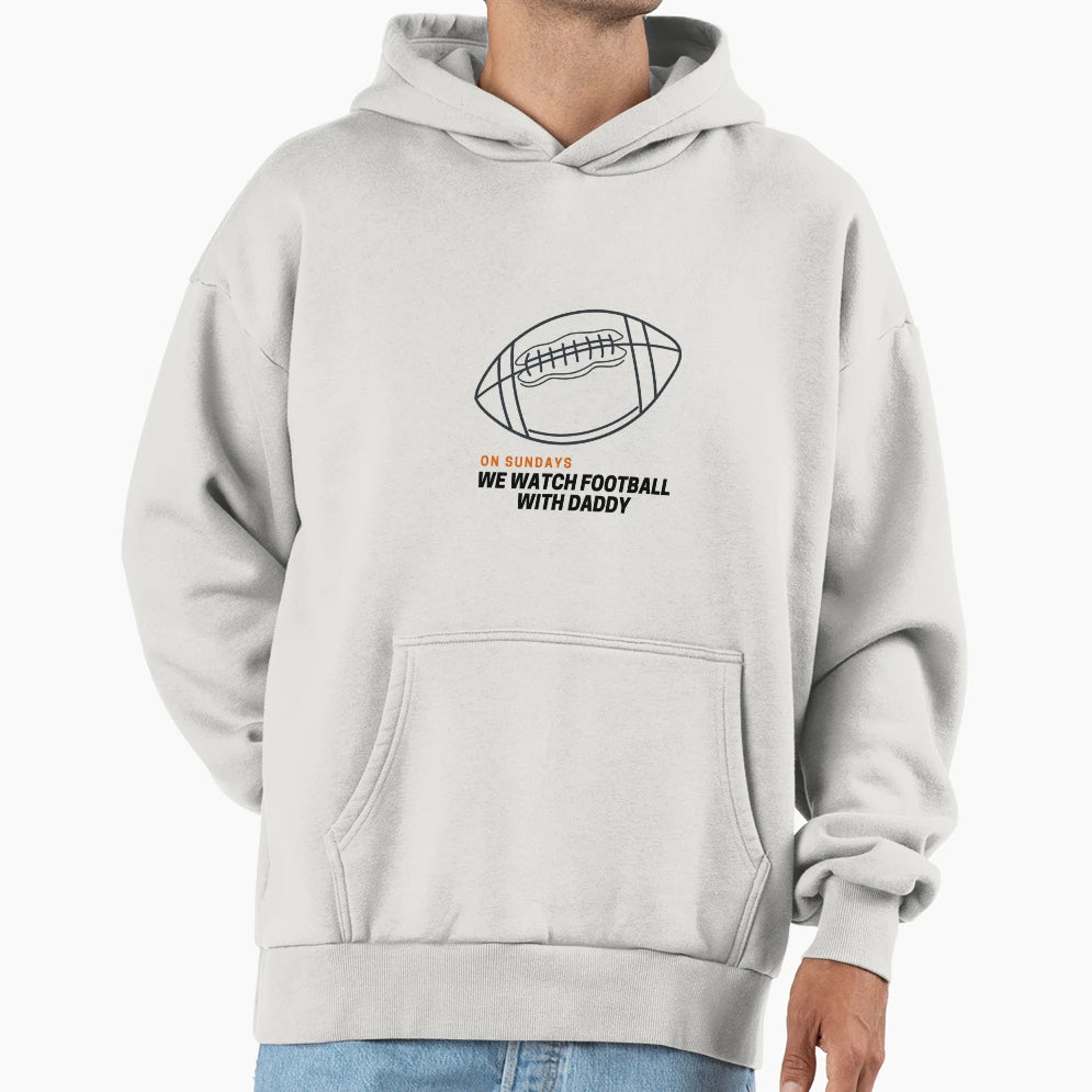 Funny Sundays We Watch Football Daddy Hoodie - Aesthetic Graphic Unisex - T-Shirt, Sweatshirt, Hoodie