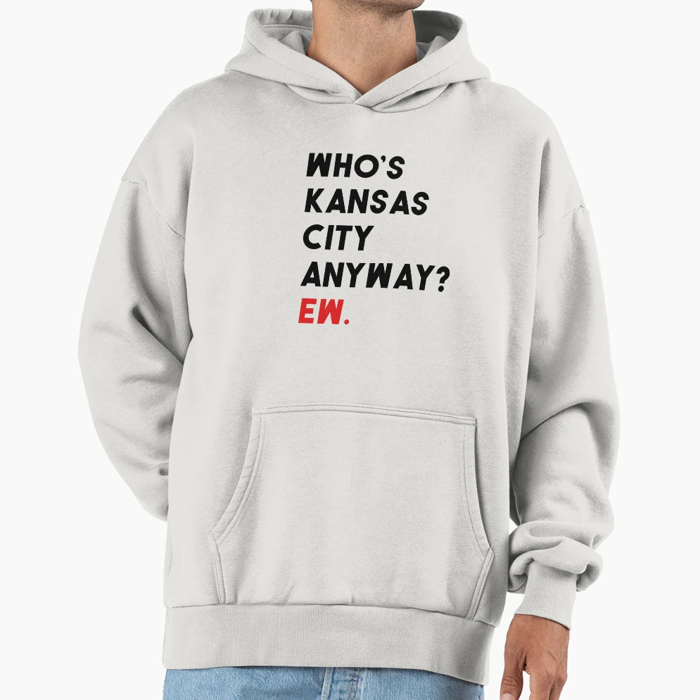 Whos Kansas City Anyway Ew Funny Kansas Hoodie - Graphic Print for Adults - T-Shirt, Sweatshirt, Hoodie