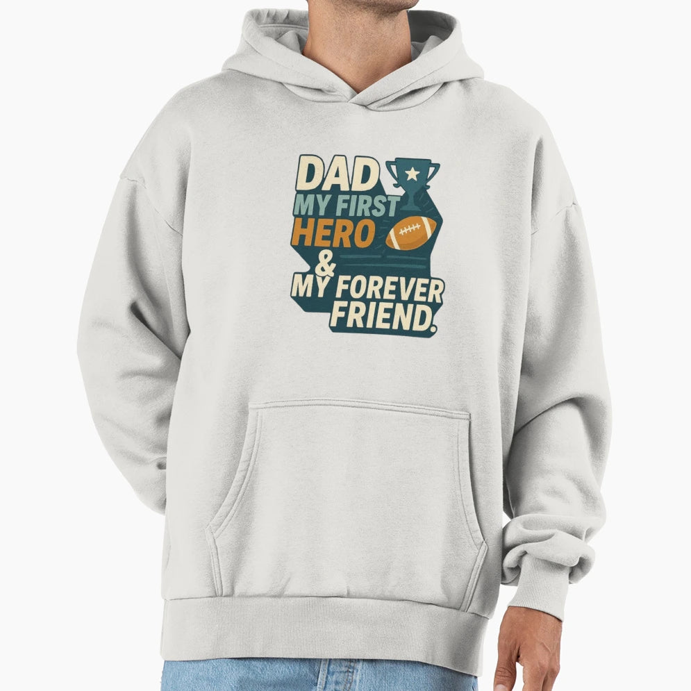 Dad My First Hero My Forever Friend Hoodie - Custom Art Print Unisex - T-Shirt, Sweatshirt, Hoodie