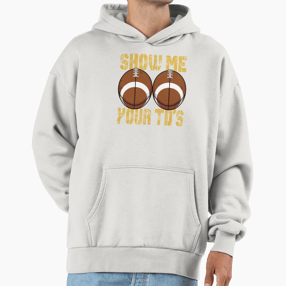 Funny Show Me Your Tds Fantasy Hoodie - Casual Everyday Wear Men Women - T-Shirt, Sweatshirt, Hoodie