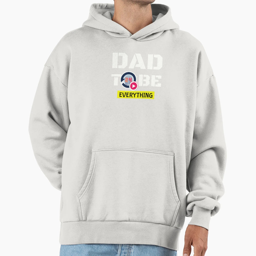 Dad To Be Everything Hoodie - Minimalist Print Men Women - T-Shirt, Sweatshirt, Hoodie