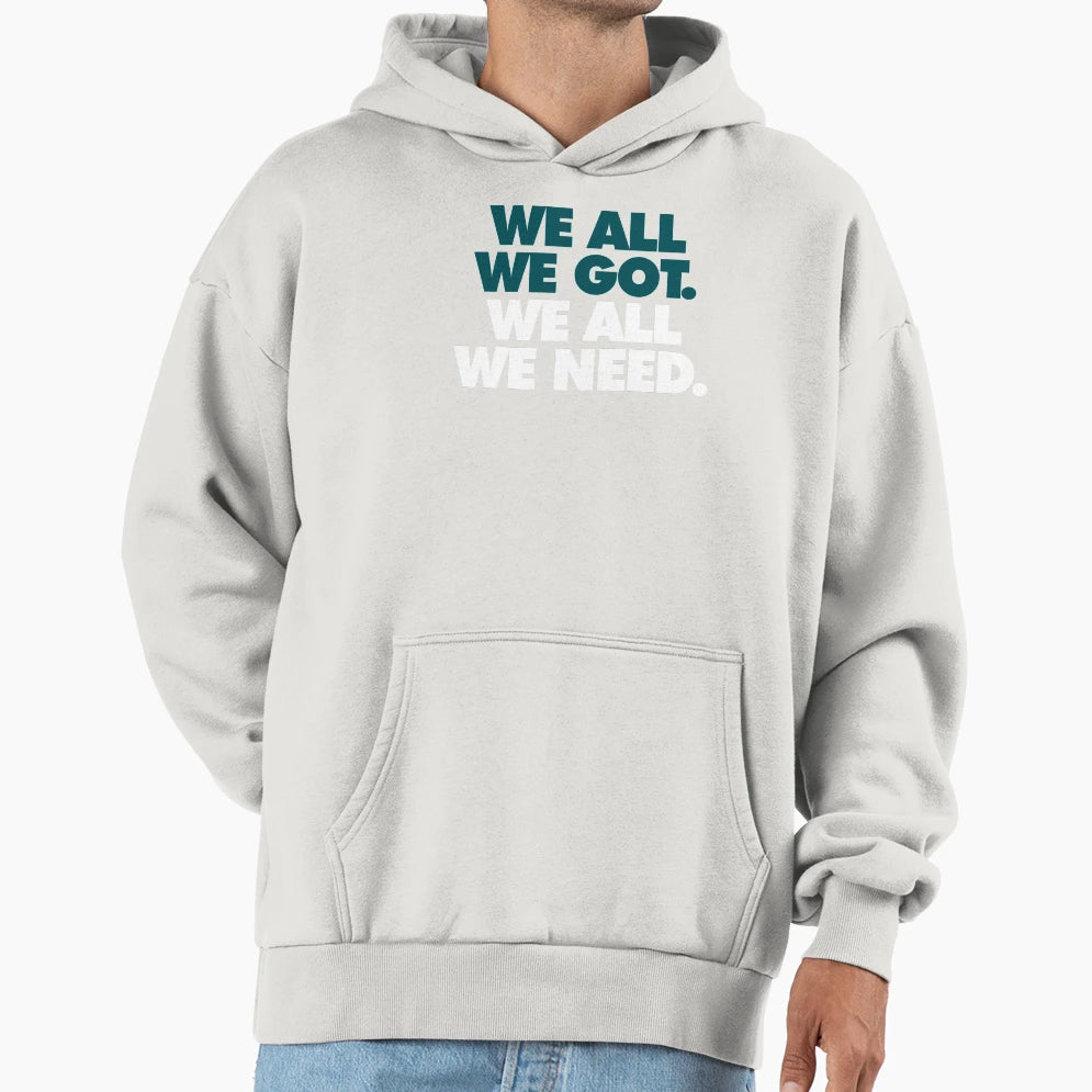 We All We Got We All We Need Hoodie - Aesthetic Graphic Unisex - T-Shirt, Sweatshirt, Hoodie