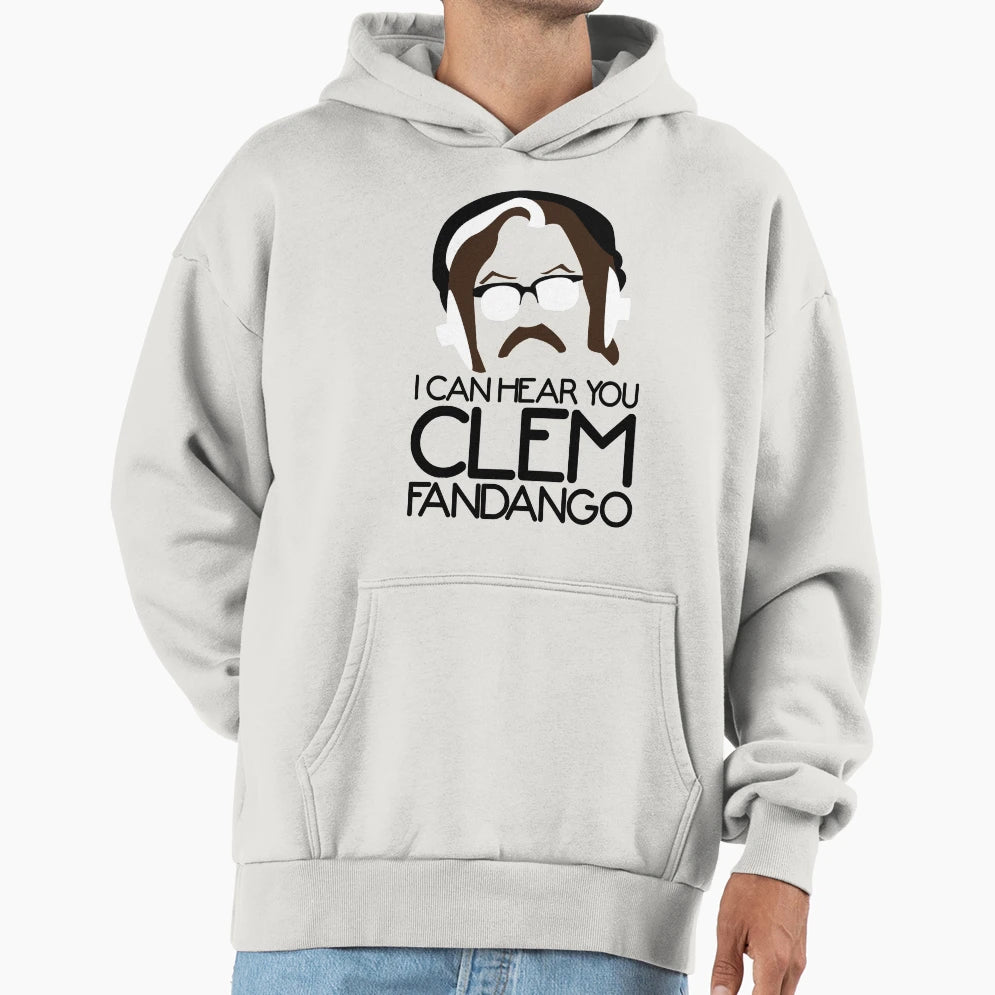 I Can Hear You Clem Fandango Hoodie - Fun Novelty Design Men Women - T-Shirt, Sweatshirt, Hoodie