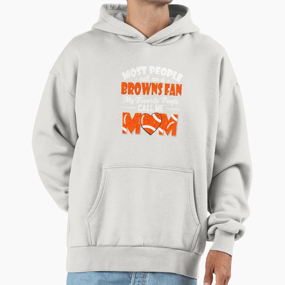 Most People Call Me Browns Fan My Hoodie - Streetwear Style for Adults - T-Shirt, Sweatshirt, Hoodie