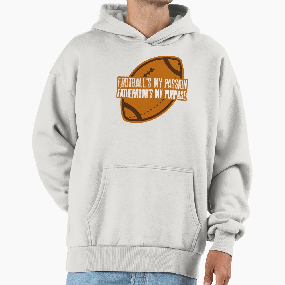 Footballs My Passion Fatherhoods My Purpose Hoodie - Novelty Apparel Unisex - T-Shirt, Sweatshirt, Hoodie