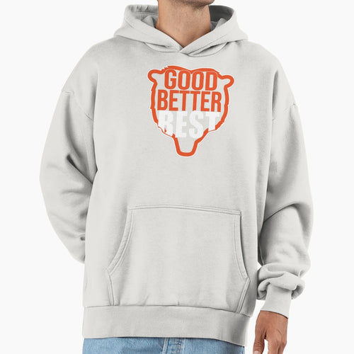 Good Better Best Chicago Bears Sports Hoodie - Custom Art Print Unisex - T-Shirt, Sweatshirt, Hoodie