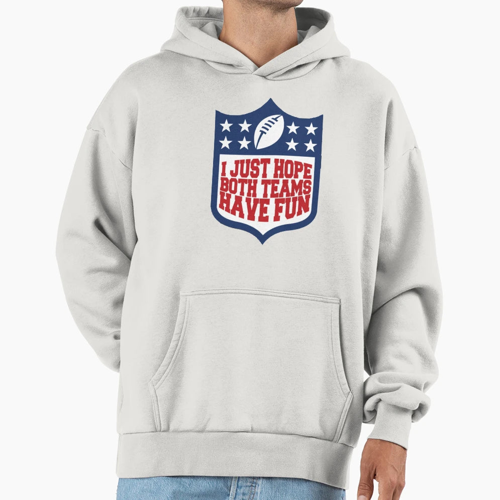 I Just Hope Both Teams Have Fun Hoodie - Aesthetic Graphic for Adults - T-Shirt, Sweatshirt, Hoodie