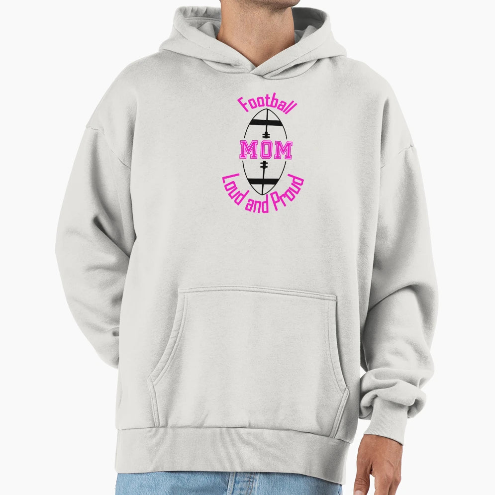 Football Mom Loud And Proud Hoodie - Custom Art Print Men Women - T-Shirt, Sweatshirt, Hoodie