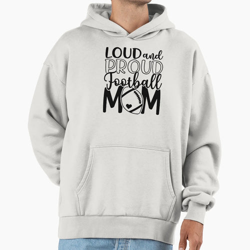 Loud Proud Football Mom Hoodie - Graphic Print Men Women - T-Shirt, Sweatshirt, Hoodie