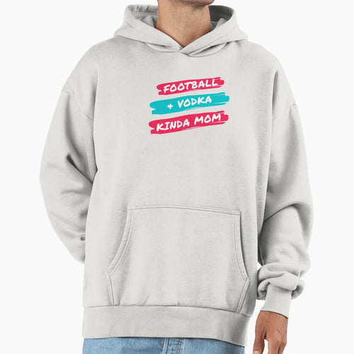 Football And Vodka Kinda Mom Hoodie - Custom Art Print for Adults - T-Shirt, Sweatshirt, Hoodie