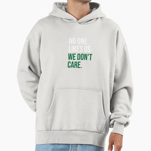 No One Likes Us We Dont Care Hoodie - Novelty Apparel Men Women - T-Shirt, Sweatshirt, Hoodie
