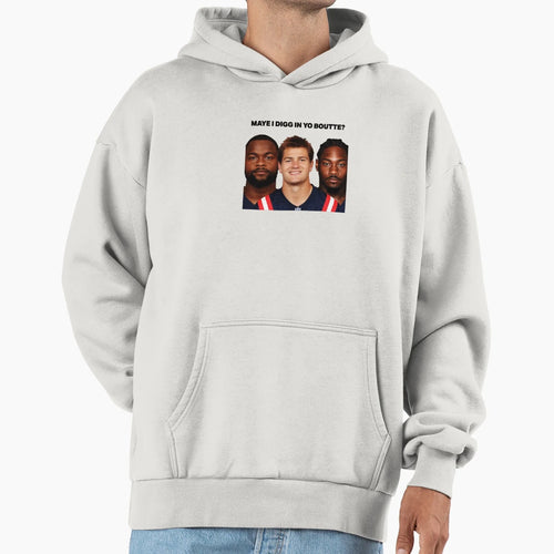 Maye I Digg Yo Boutte Hoodie - Streetwear Style Men Women - T-Shirt, Sweatshirt, Hoodie