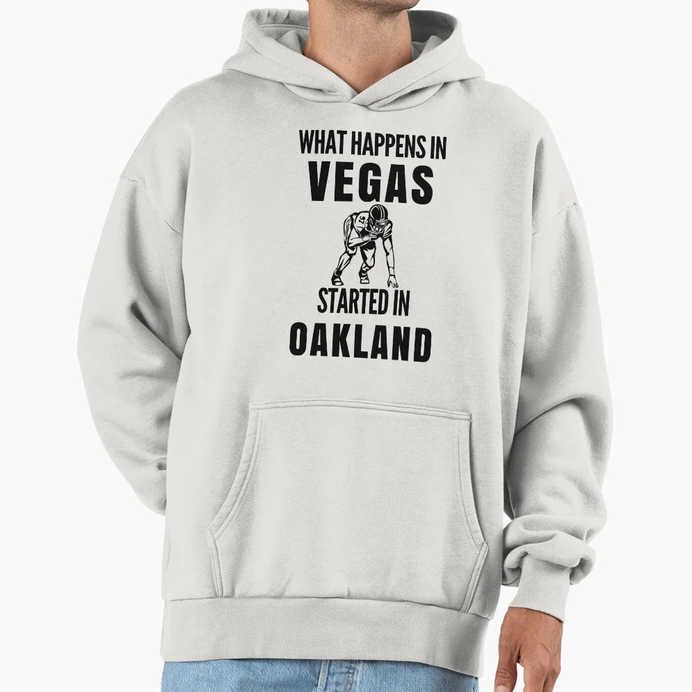 What Happens Vegas Started Oakland Hoodie - Novelty Apparel Unisex - T-Shirt, Sweatshirt, Hoodie