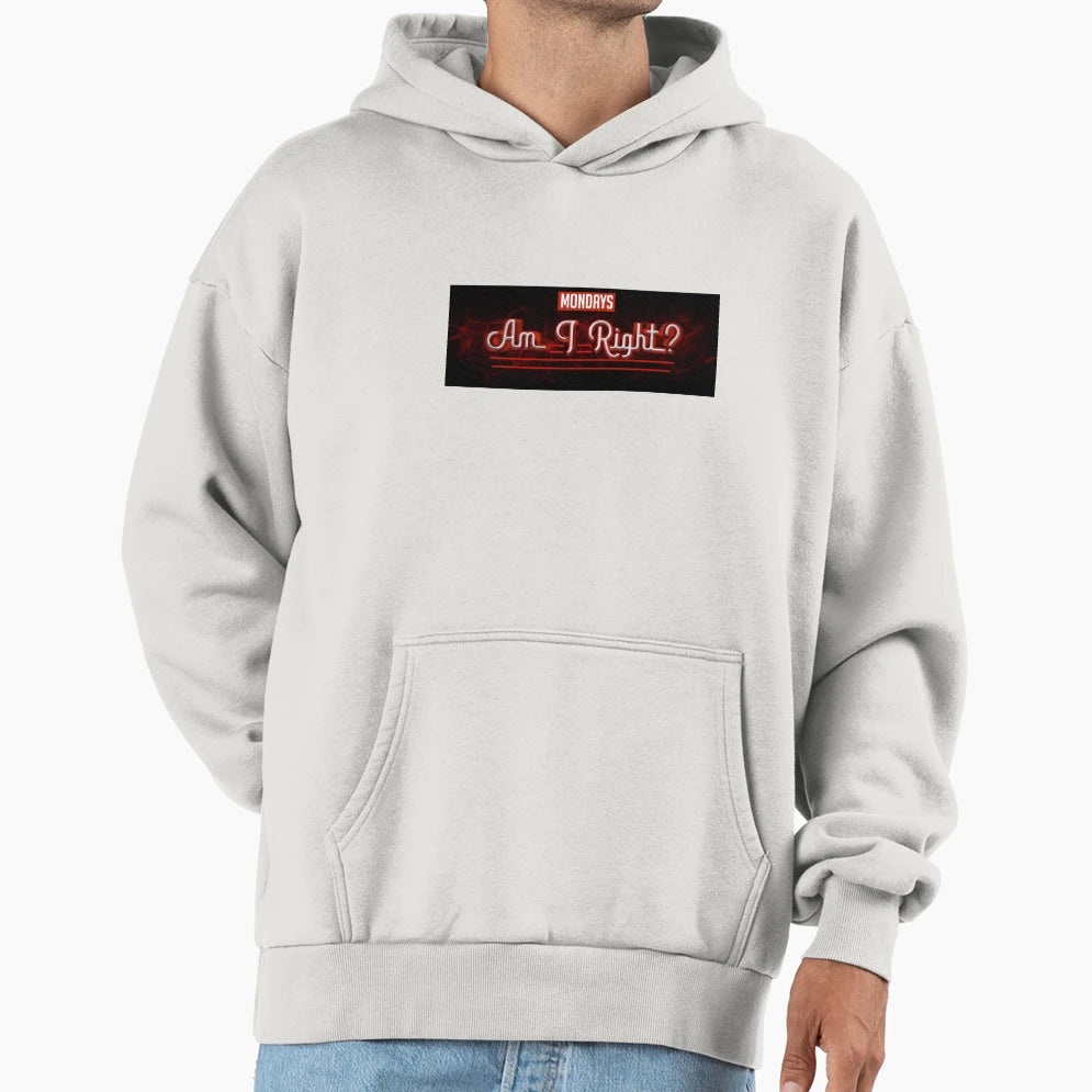 Mondays Am I Right Hoodie - Graphic Print Men Women - T-Shirt, Sweatshirt, Hoodie