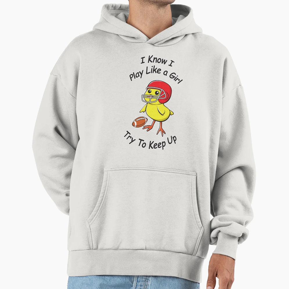 I Know I Play Like Try To Keep Up Hoodie - Custom Art Print Unisex - T-Shirt, Sweatshirt, Hoodie