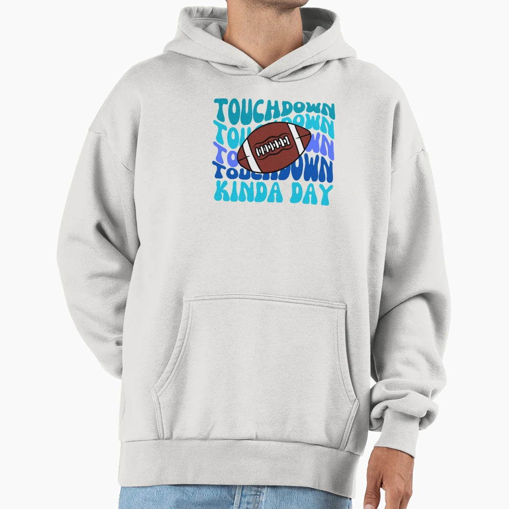 Football Touchdown Kinda Day Hoodie - Streetwear Style for Adults - T-Shirt, Sweatshirt, Hoodie