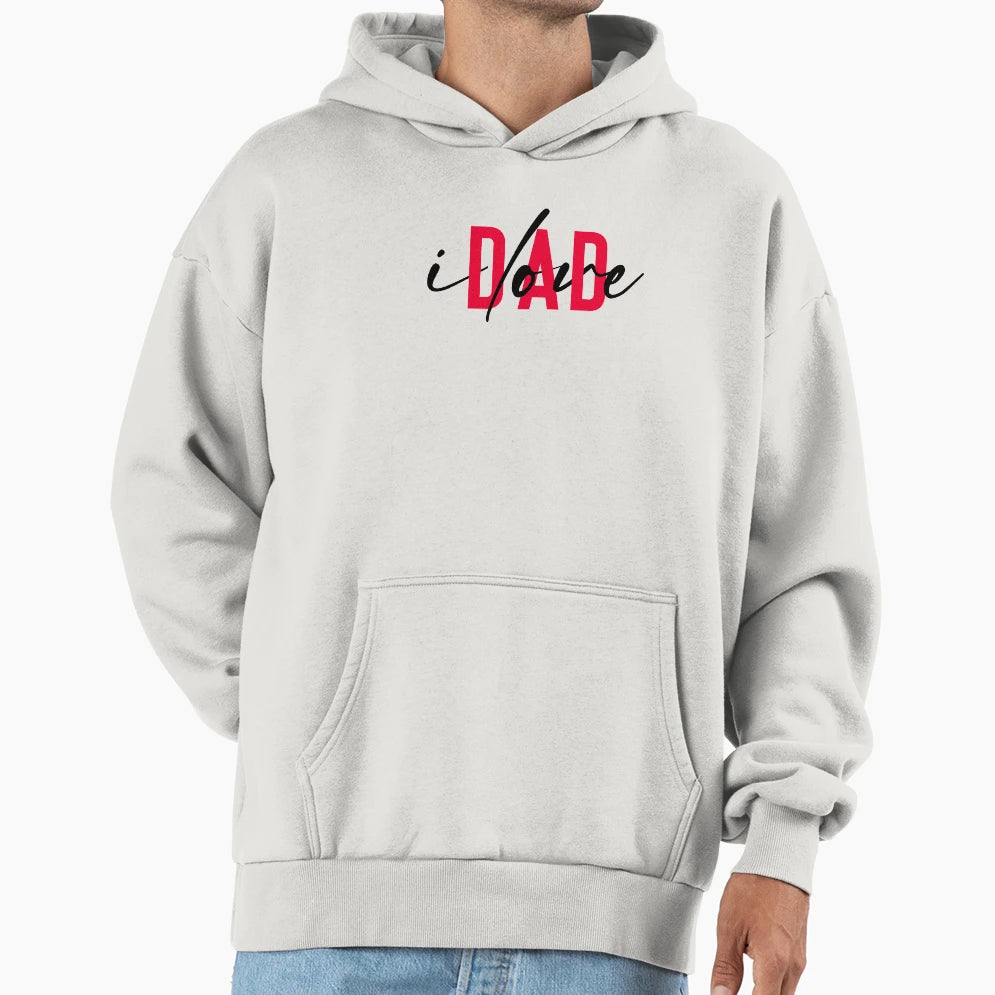 I Love Dad T-Shirt - Casual Everyday Wear Men Women - T-Shirt, Sweatshirt, Hoodie