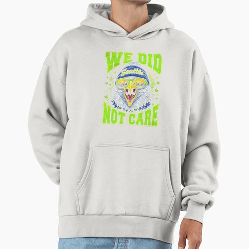 We Did Not Care Hoodie - Graphic Print for Adults - T-Shirt, Sweatshirt, Hoodie
