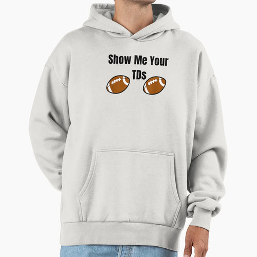 Funny Football Show Me Your Tds T-Shirt - Casual Everyday Wear Unisex - T-Shirt, Sweatshirt, Hoodie