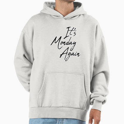 It S Monday Again Hoodie - Custom Art Print for Adults - T-Shirt, Sweatshirt, Hoodie