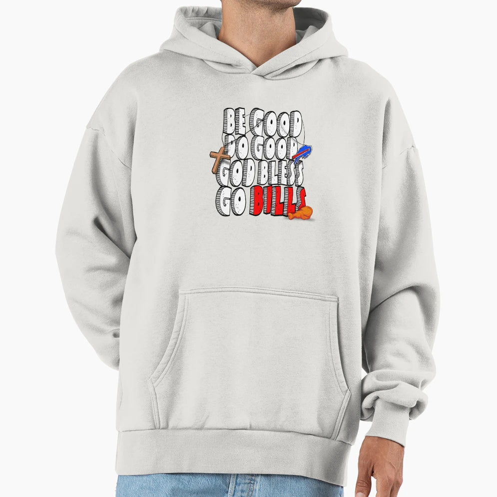Be Good Do Good God Bless Go Bills Hoodie - Casual Everyday Wear Unisex - T-Shirt, Sweatshirt, Hoodie