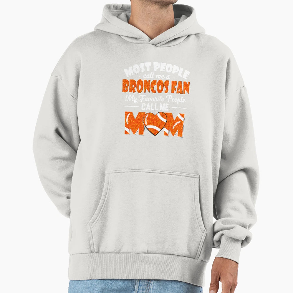 Most People Call Me Broncos Fan My Hoodie - Fun Novelty Design Men Women - T-Shirt, Sweatshirt, Hoodie