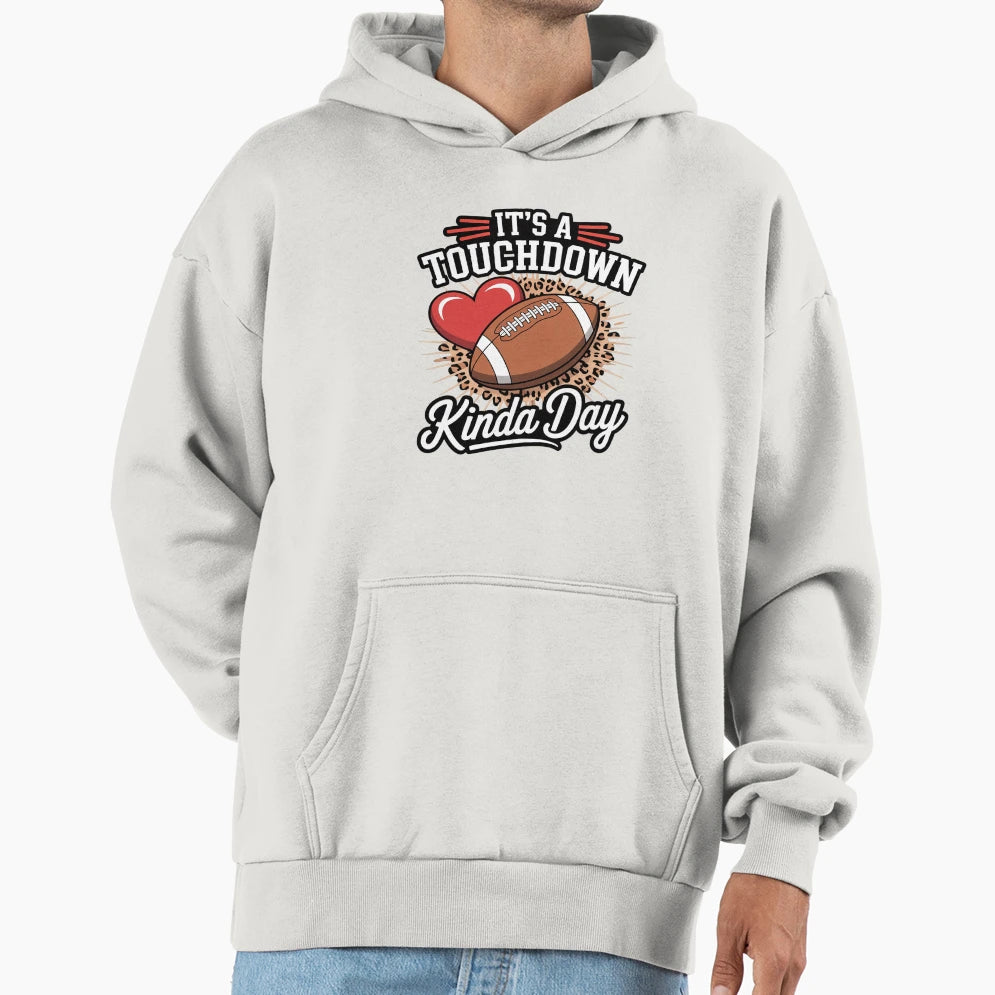 Its Touchdown Kinda Day Fantasy Football Hoodie - Novelty Apparel Unisex - T-Shirt, Sweatshirt, Hoodie