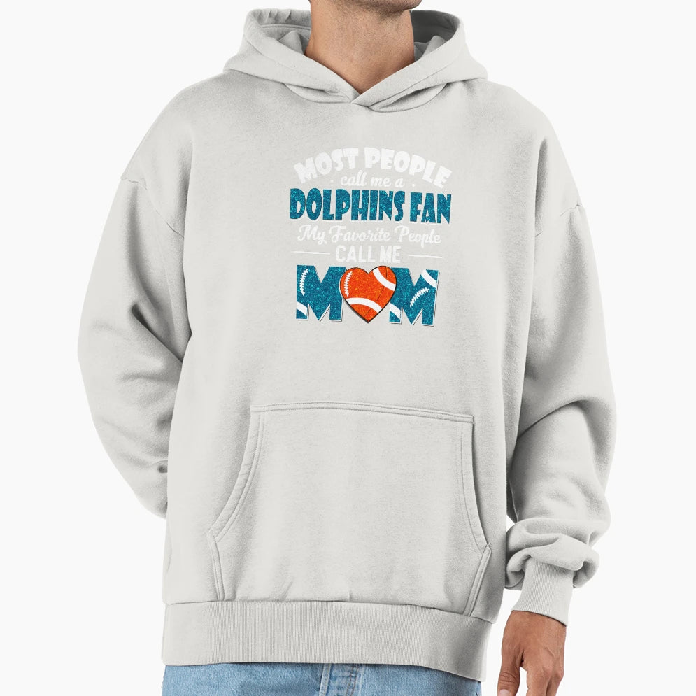 Most People Call Me Dolphins Fan My Hoodie - Fun Novelty Design Men Women - T-Shirt, Sweatshirt, Hoodie