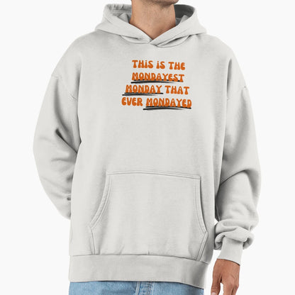 This Is Mondayest Monday That Ever Hoodie - Streetwear Style Men Women - T-Shirt, Sweatshirt, Hoodie