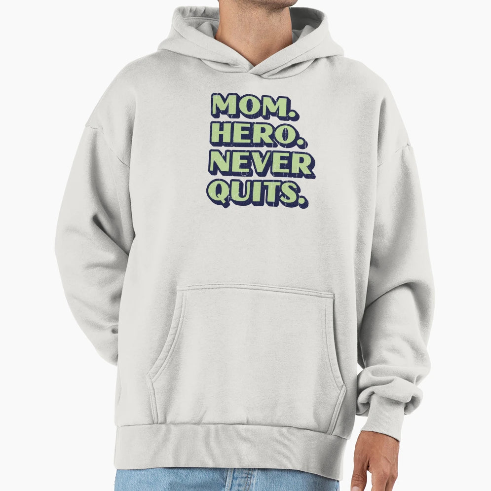 Mom Hero Never Quits Hoodie - Streetwear Style for Adults - T-Shirt, Sweatshirt, Hoodie