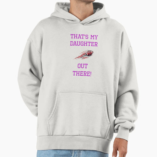 Thats My Daughter Football Hoodie - Unique Graphic Men Women - T-Shirt, Sweatshirt, Hoodie