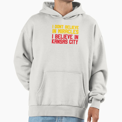 I Dont Believe Miracles I Believe Kansas Hoodie - Novelty Apparel Unisex - T-Shirt, Sweatshirt, Hoodie