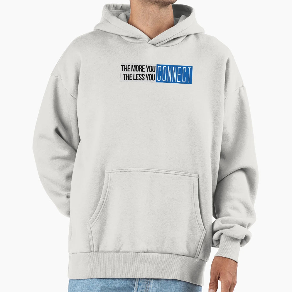 More You Connect Less You Connect Hoodie - Casual Everyday Wear Men Women - T-Shirt, Sweatshirt, Hoodie
