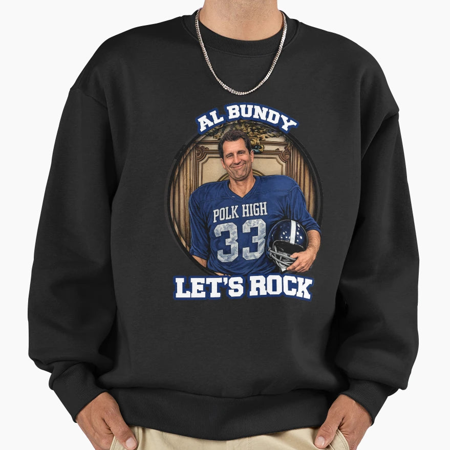 Al Bundy Lets Rock Sweatshirt - Casual Everyday Wear for Adults - T-Shirt, Sweatshirt, Hoodie