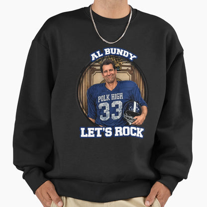 Al Bundy Lets Rock Sweatshirt - Casual Everyday Wear for Adults - T-Shirt, Sweatshirt, Hoodie